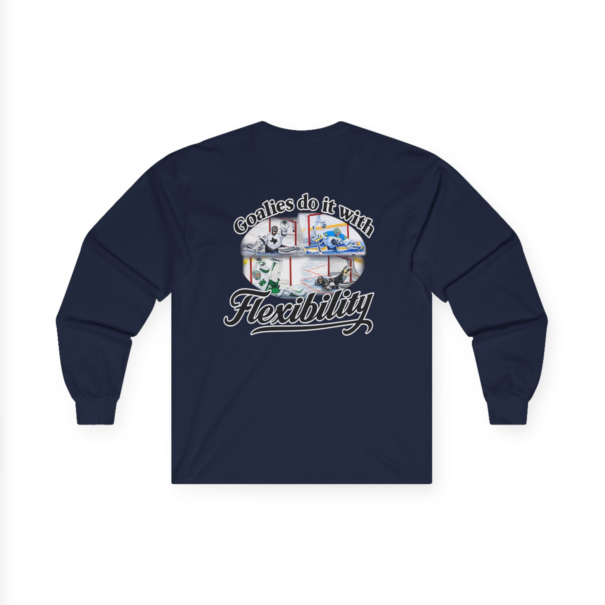 Long Sleeve Tee — "Goalies do it with Flexibility" Netminder Shirt