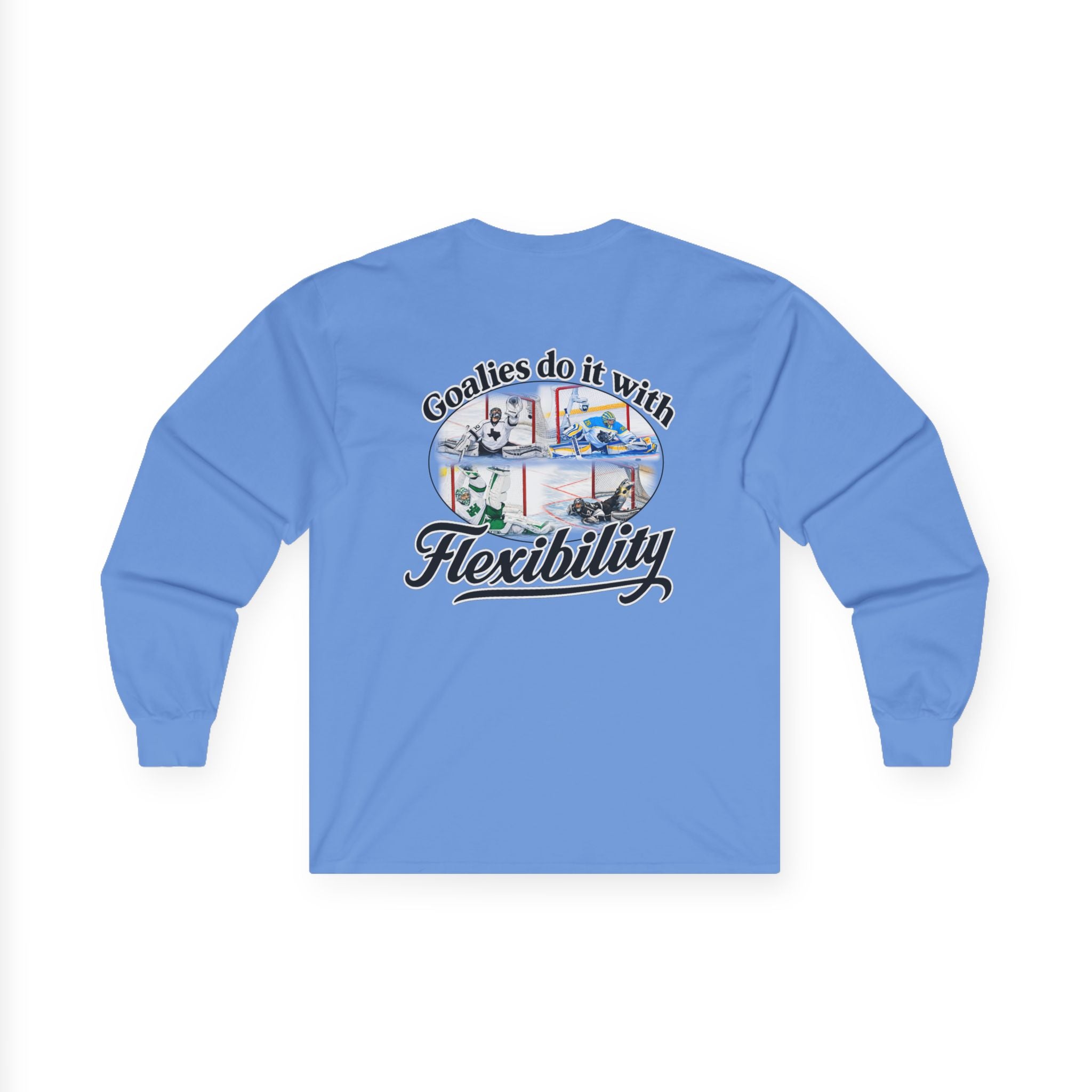 Long Sleeve Tee — "Goalies do it with Flexibility" Netminder Shirt