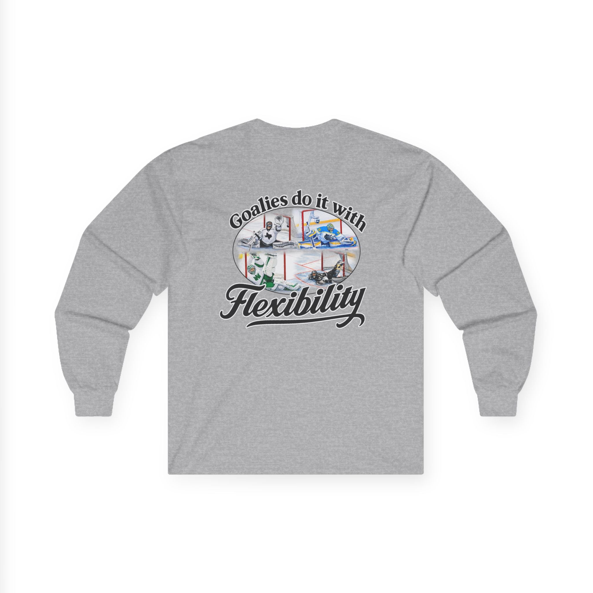 Long Sleeve Tee — "Goalies do it with Flexibility" Netminder Shirt