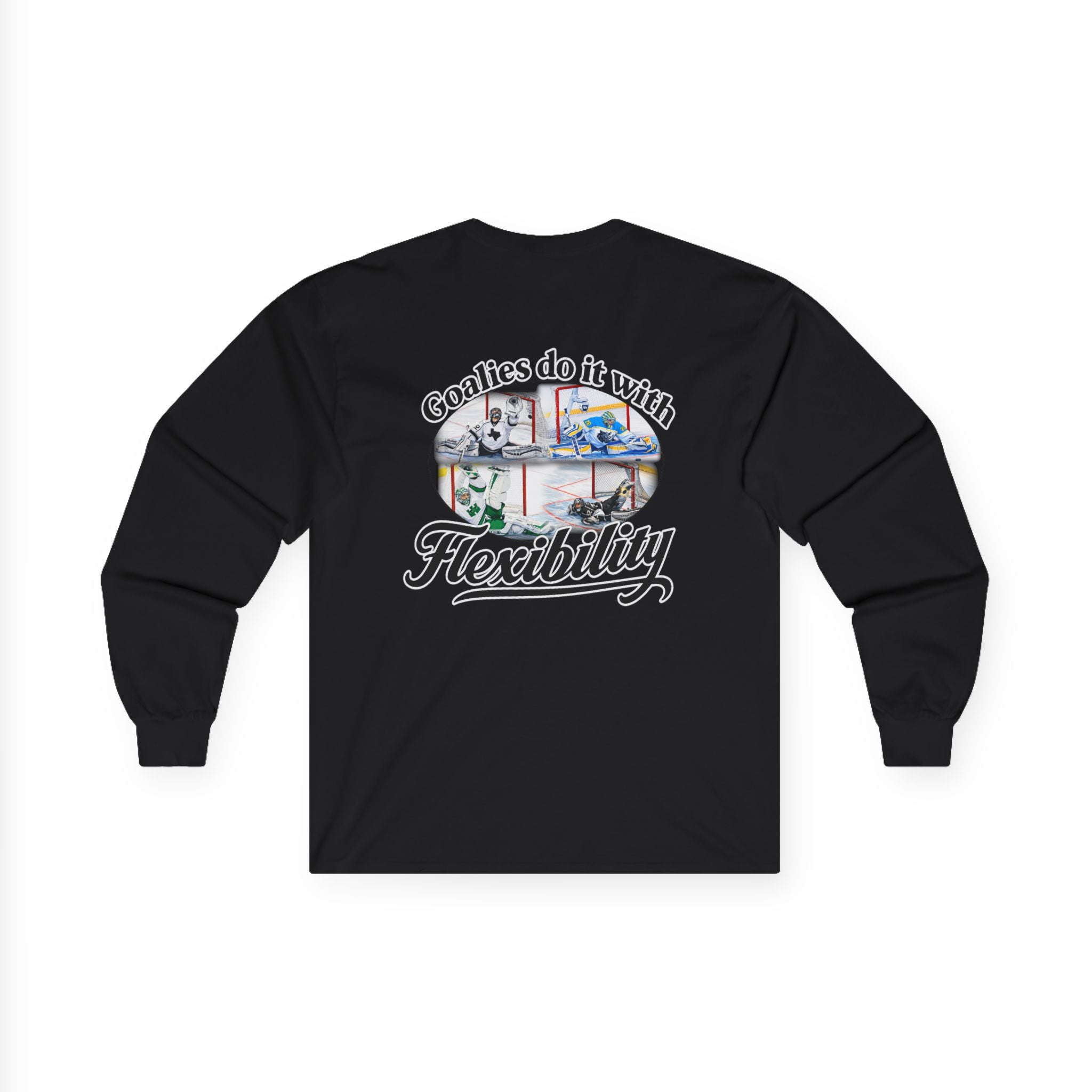 Long Sleeve Tee — "Goalies do it with Flexibility" Netminder Shirt