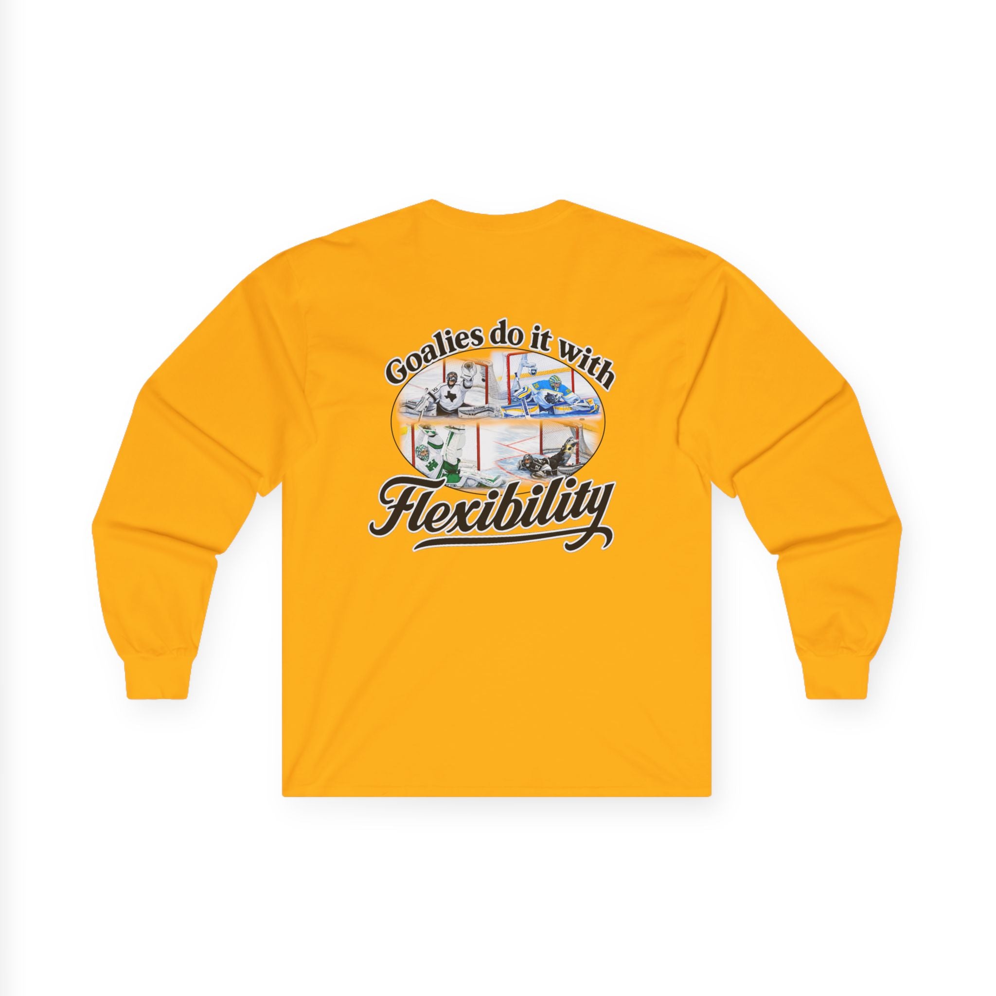 Long Sleeve Tee — "Goalies do it with Flexibility" Netminder Shirt