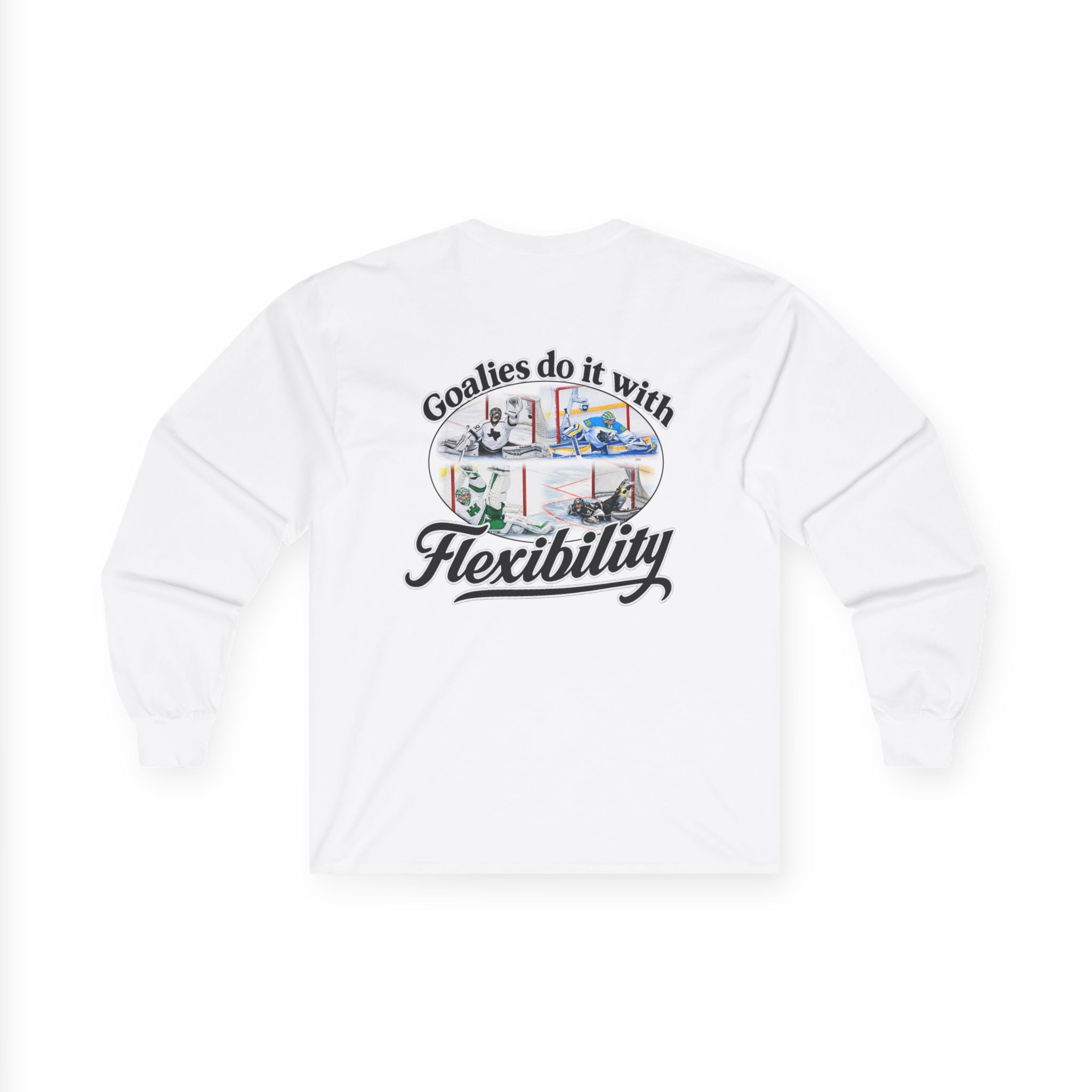 Long Sleeve Tee — "Goalies do it with Flexibility" Netminder Shirt