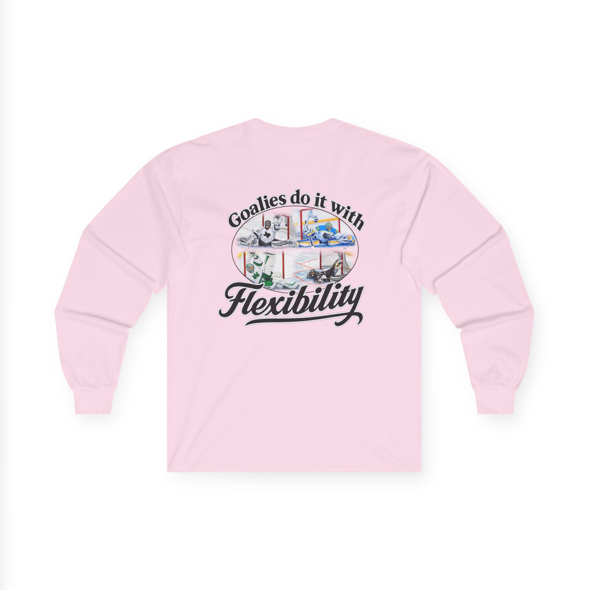 Long Sleeve Tee — "Goalies do it with Flexibility" Netminder Shirt